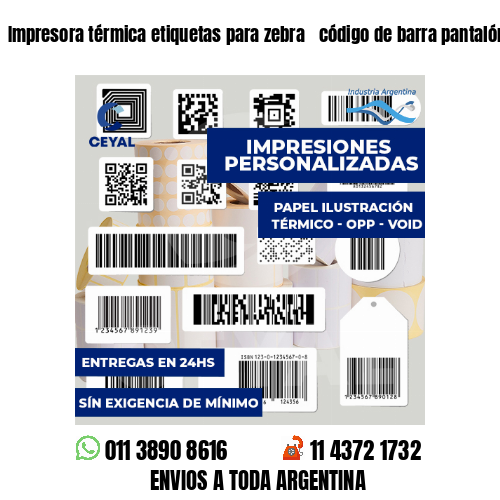 Impresora térmica etiquetas para zebra  código de barra pantalón